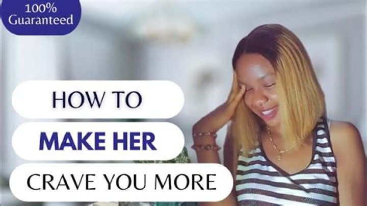 How do I make a woman crave me?