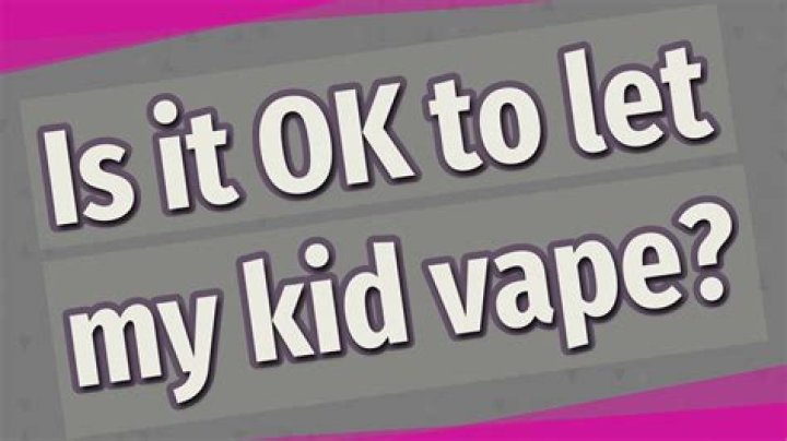 Is it OK to let my kid vape?