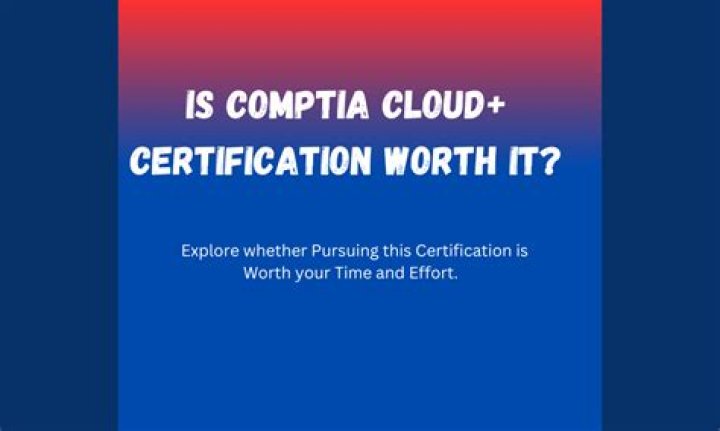 Is the Cloud+ Certification worth it?