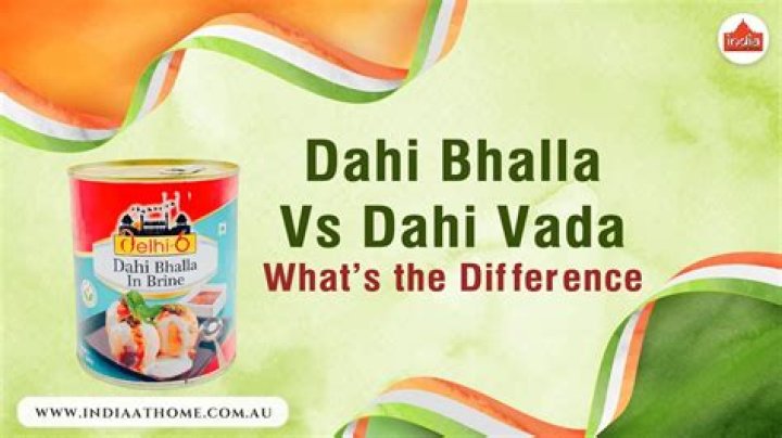 What is the difference between Dahi Vada and Dahi Bhalla?