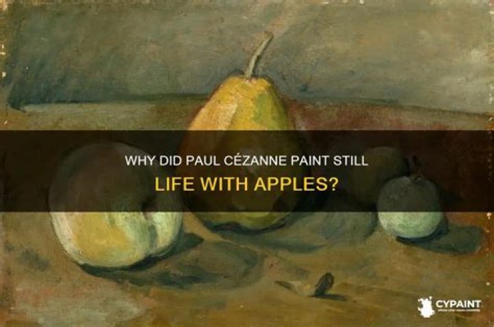 Why did Cezanne paint fruit?